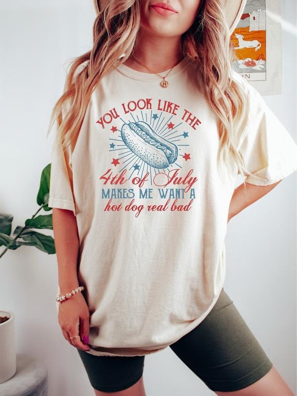 4th Of July Tee Shirt, You Look Like The 4th Of July Makes Me Want A Hot Dog Real Bad Shirt, Independence Day Tee, 4th July Hot Dog Lovers Gift Shirt, Unisex T-Shirt, Gifts For Friend, Short Sleeve Tee Shirt
