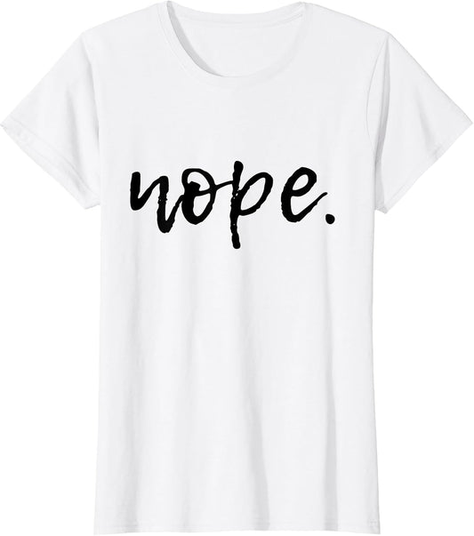 Nope - Funny and Sarcastic Design for Women, Men, and Youth T-Shirt