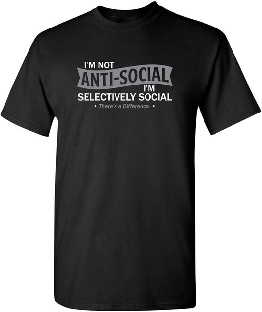 I'm Not Anti-Social I'm Selectively Social Funny T Shirts | Casual Sarcastic Humor Top | Comfortable Graphic Tees for Men