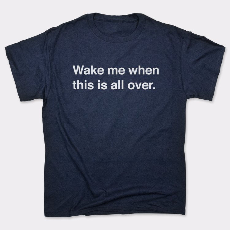 Wake Me When Over