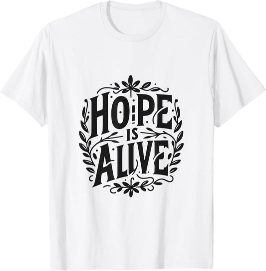 Hope is Alive Inspirational Christian Faith Quote T-Shirt