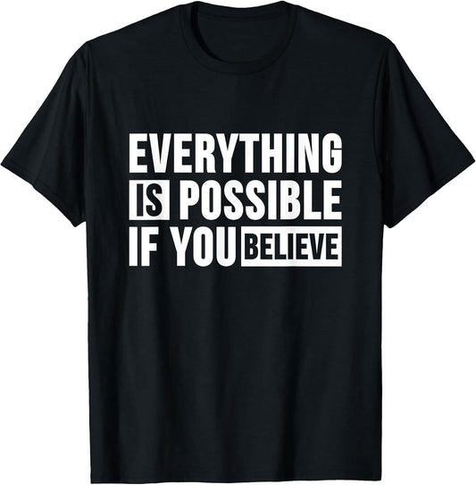 Everything is Possible if you Believe T Shirt Positive Faith T-Shirt