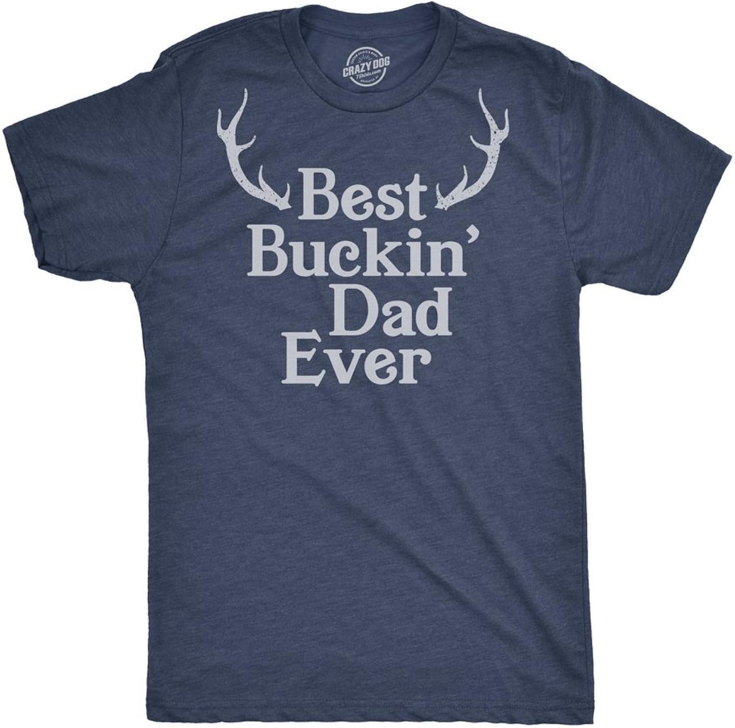 Crazy Dog Mens Funny T Shirt Best Buckin Dad Ever - Fathers Day Tee for Hunting Dad