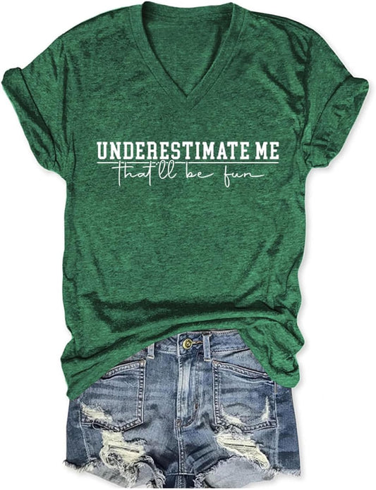 Underestimate Me That'll Be Fun Shirt Women Motivational Sarcastic Tshirts V Neck Funny Saying Short Sleeve T-Shirt