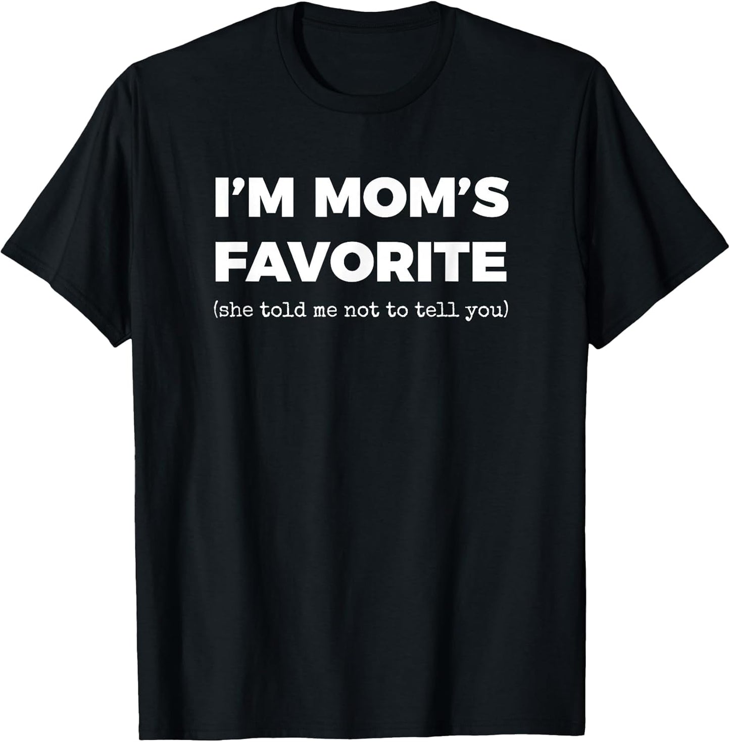 Funny Moms Favorite Son Daughter I'm Mom's Favorite T-Shirt