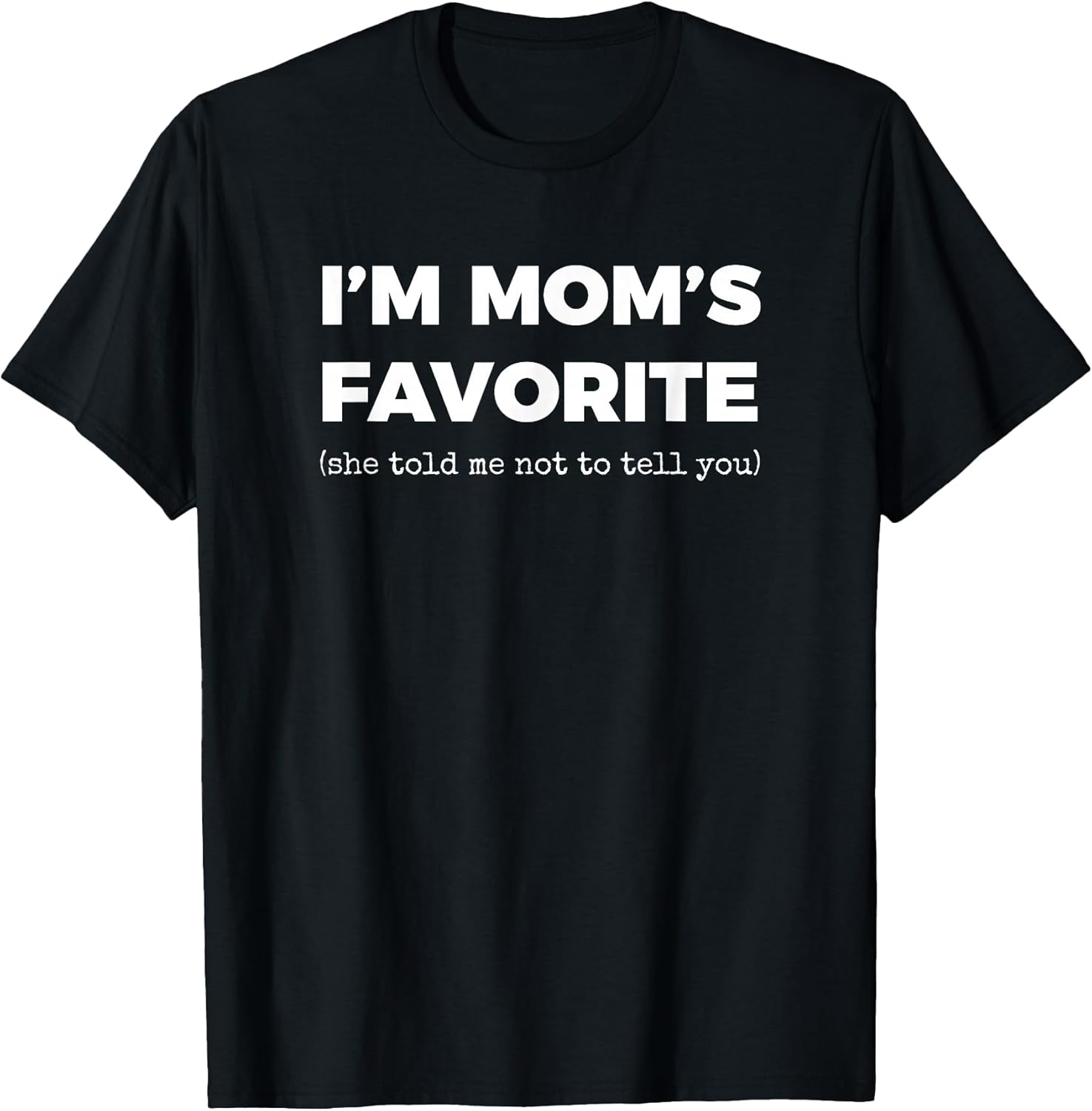Funny Moms Favorite Son Daughter I'm Mom's Favorite T-Shirt