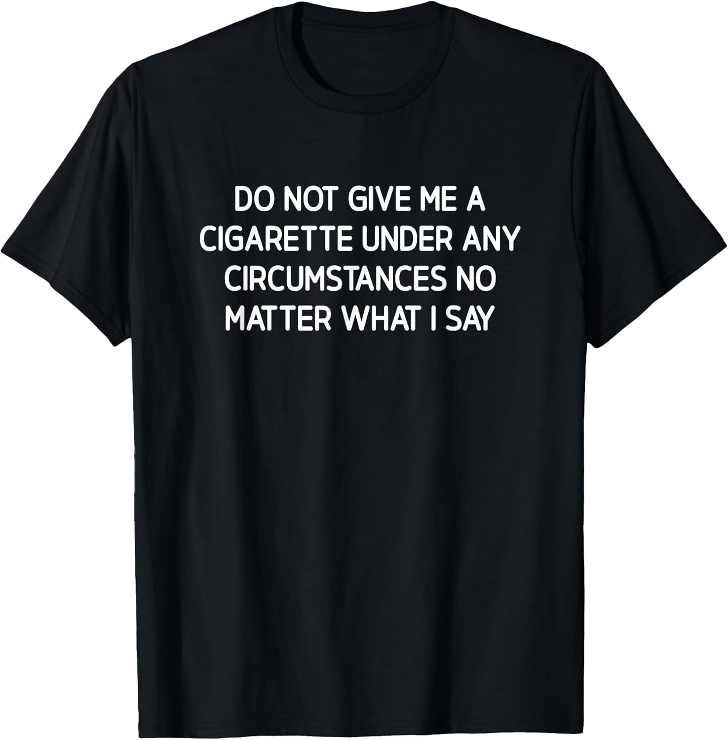 Do Not Give Me A Cigarette, Funny, Jokes, Sarcastic T-Shirt