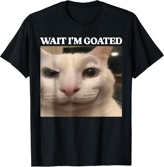 Wait I'm Goated Cat Silly Funny Cat Meme Men Women Graphic T-Shirt