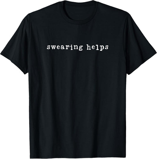 Swearing Helps Sarcastic Cussing Sarcasm T-Shirt