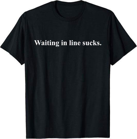Waiting In Line Sucks Dear Person Behind Me You Wait Time T-Shirt