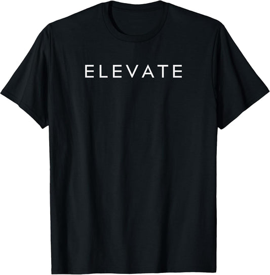 Minimalistic Motivational Quote Elevate Inspiration T-Shirt