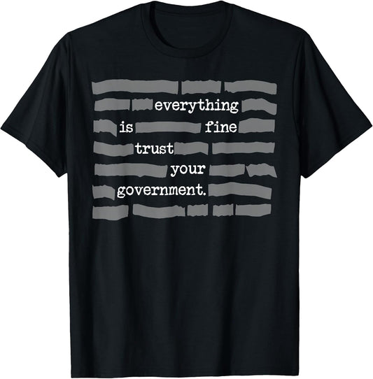 Funny Everything Is Fine Trust Your Government Tee