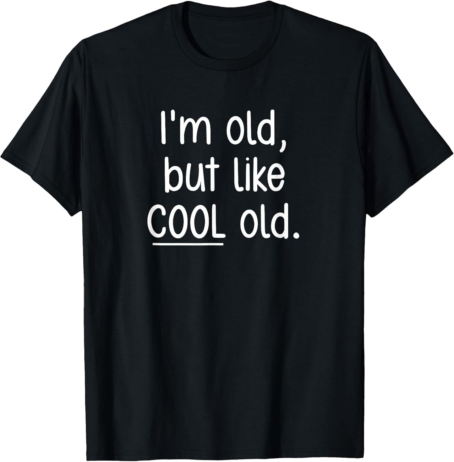 I'm Old, But Like Cool Old, Funny, Jokes, Sarcastic T-Shirt
