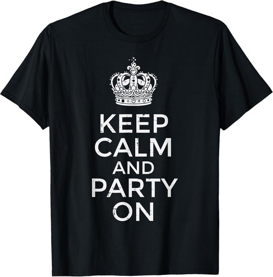 Keep Calm and Party On Funny Saying Quote Humor Women Men T-Shirt