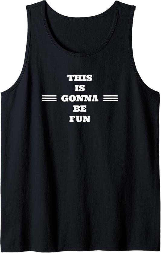 This is Gonna Be Fun Inspiring Motivational Sarcastic Funny Tank Top