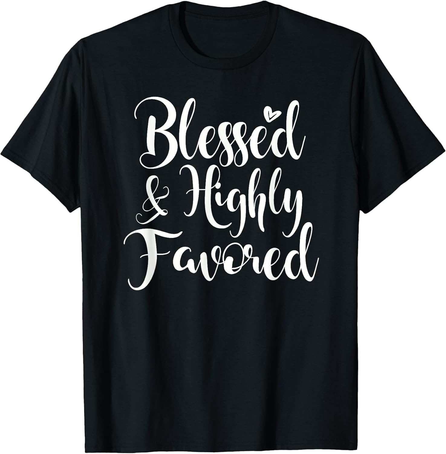 Inspirational Blessed & Highly Favored T-Shirt. Family Faith T-Shirt