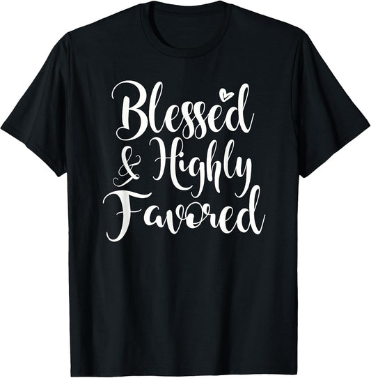 Inspirational Blessed & Highly Favored T-Shirt. Family Faith T-Shirt