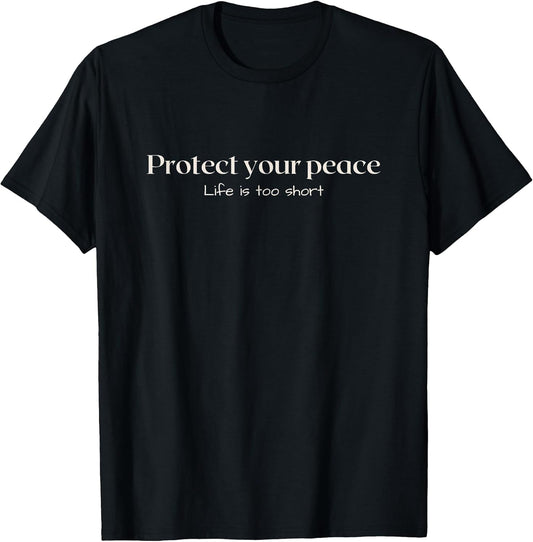 Protect your peace | Life is too short | Motivational T-Shirt