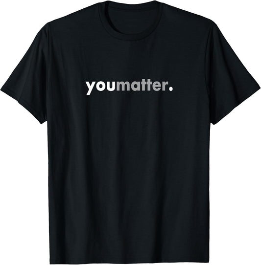 Minimalist Design Motivating Positive You Matter T-Shirt