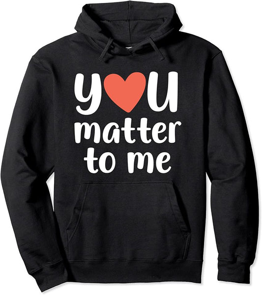 You Matter to Me Depression Anxiety Support Pullover Hoodie