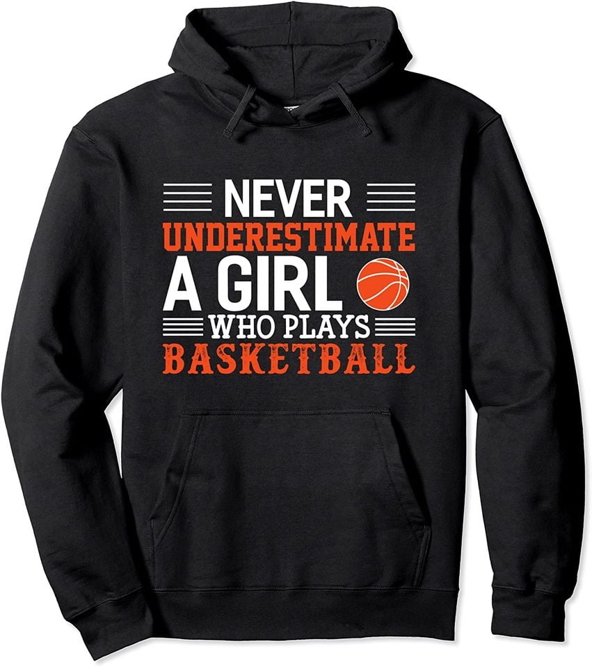 Basketball Hoodie Never Underestimate A Girl Who Plays Basketball Pullover