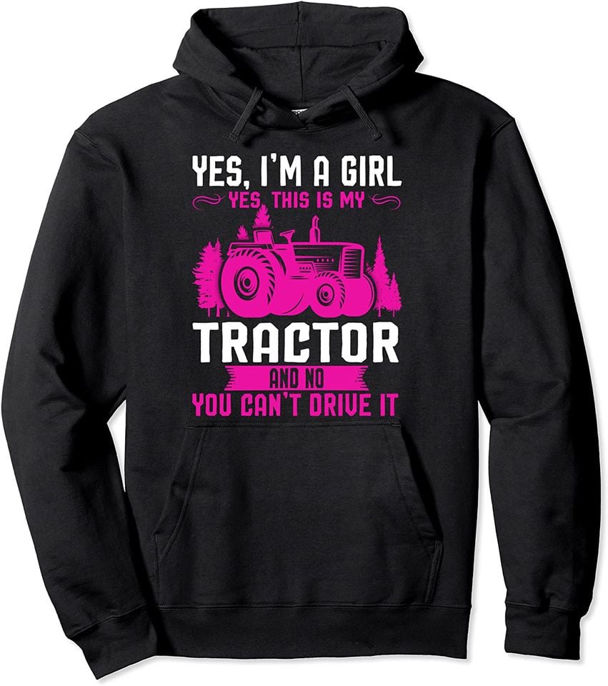 I'm a girl yes this is my tractor Farmer Pullover Hoodie