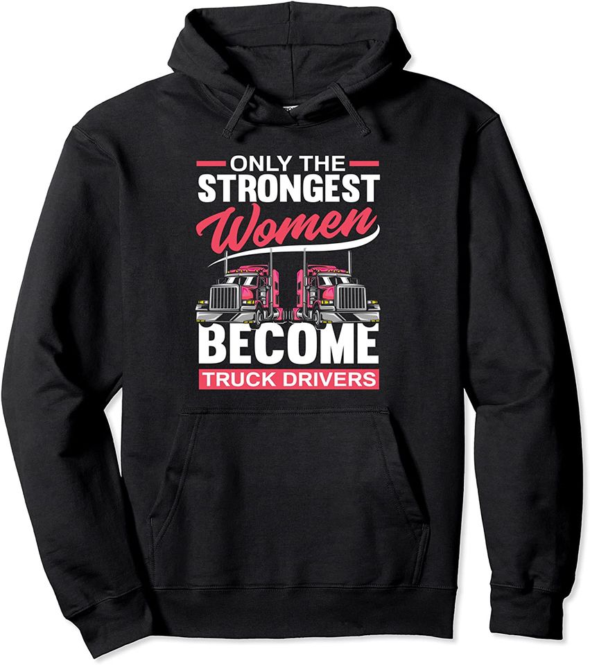 Girl On Tractors Hoodie Only The Strongest Women Become Truck Driver