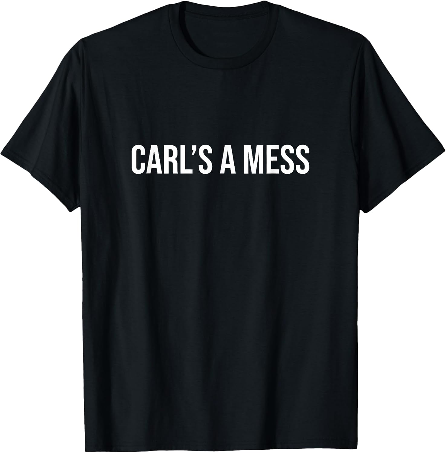 Carl's a Mess Meme Summer House Sarcastic Quote Womens Mens T-Shirt