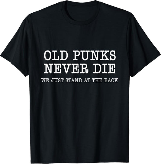 Old Punks Never Die Funny Rock Punk Anarchy Metal Roll Music T-Shirt