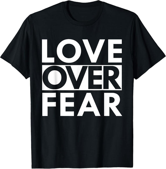 Love Over Fear Positive Motivational Word Quote Gift T-Shirt T-Shirt