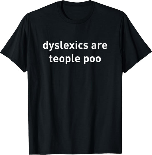 Dyslexics are teople poo shirt funny quote T-Shirt