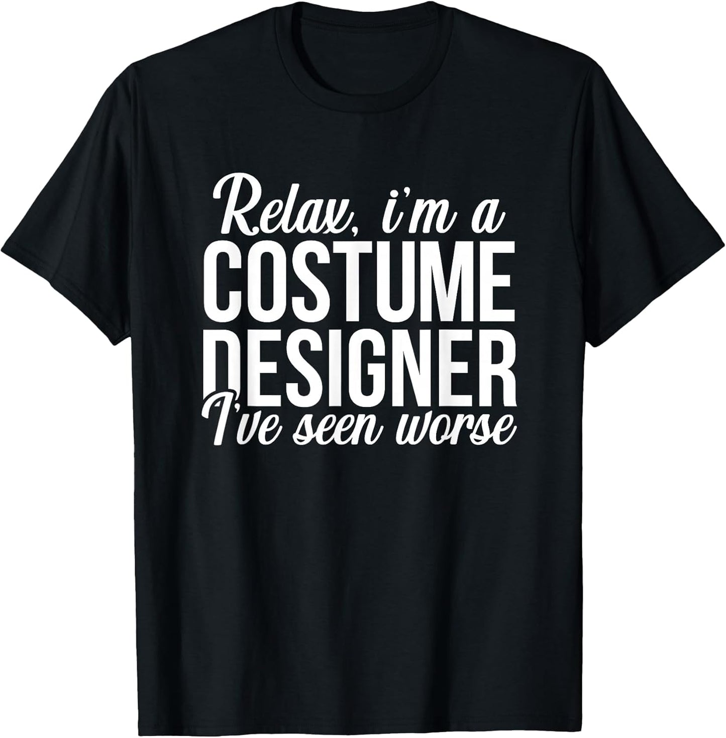 Relax I am a Costume Designer Theater Film Crew Novelty T-Shirt