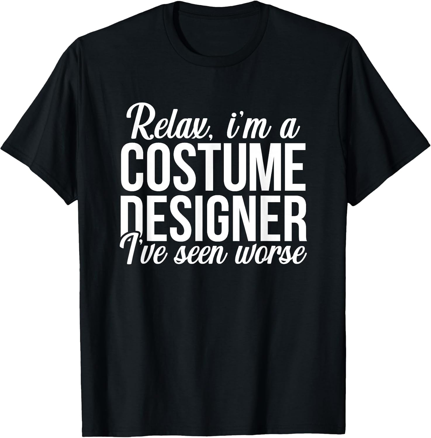 Relax I am a Costume Designer Theater Film Crew Novelty T-Shirt