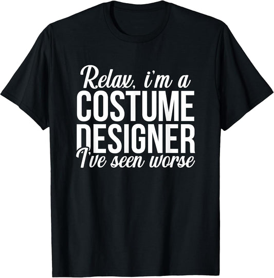 Relax I am a Costume Designer Theater Film Crew Novelty T-Shirt