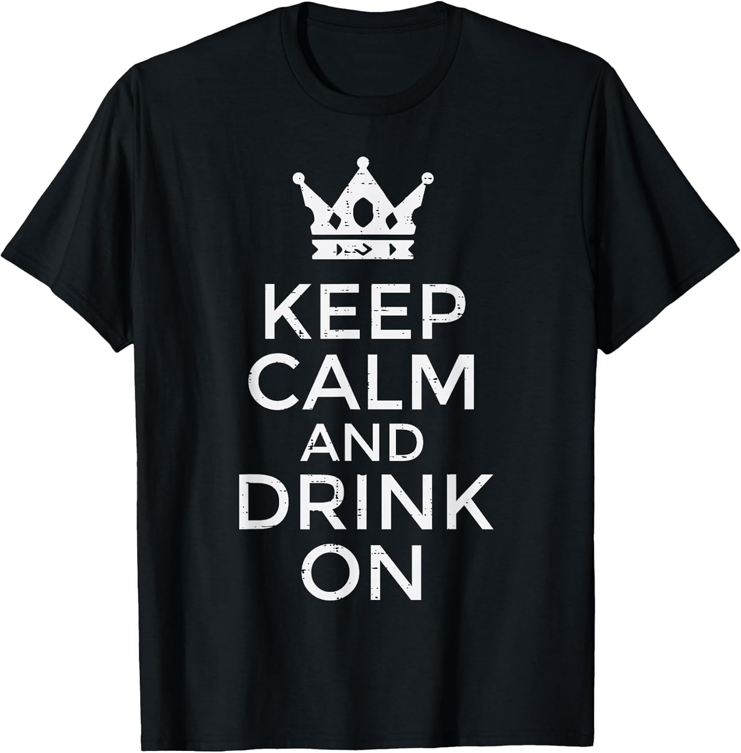 Keep Calm Drink On Funny Saying Quote Party Humor Men Women T-Shirt