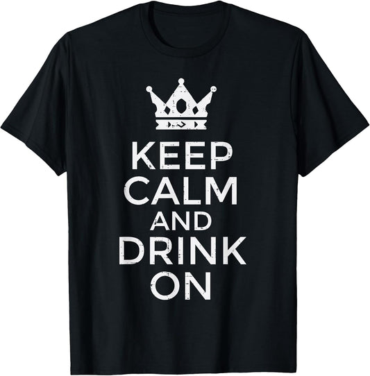 Keep Calm Drink On Funny Saying Quote Party Humor Men Women T-Shirt