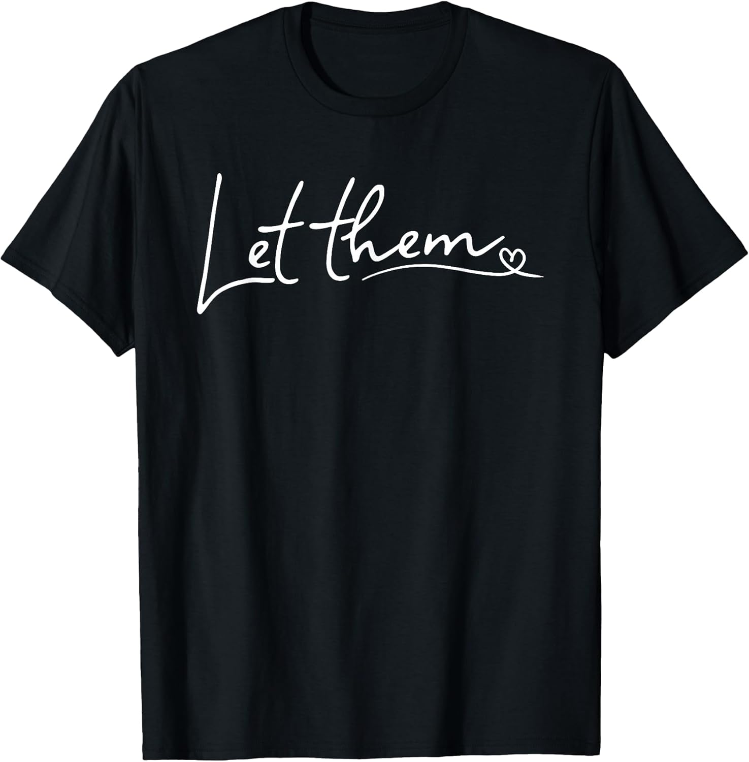 Let Them Minimalist Script Motivational Inspirational Quote T-Shirt