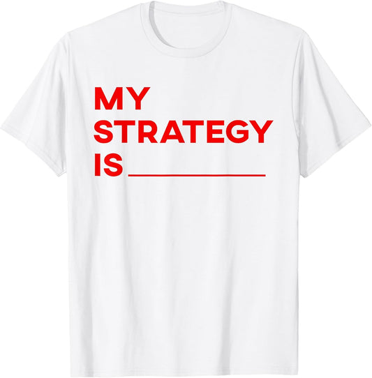 My Strategy Is - Funny Kpop Slogan Music Statement T-Shirt
