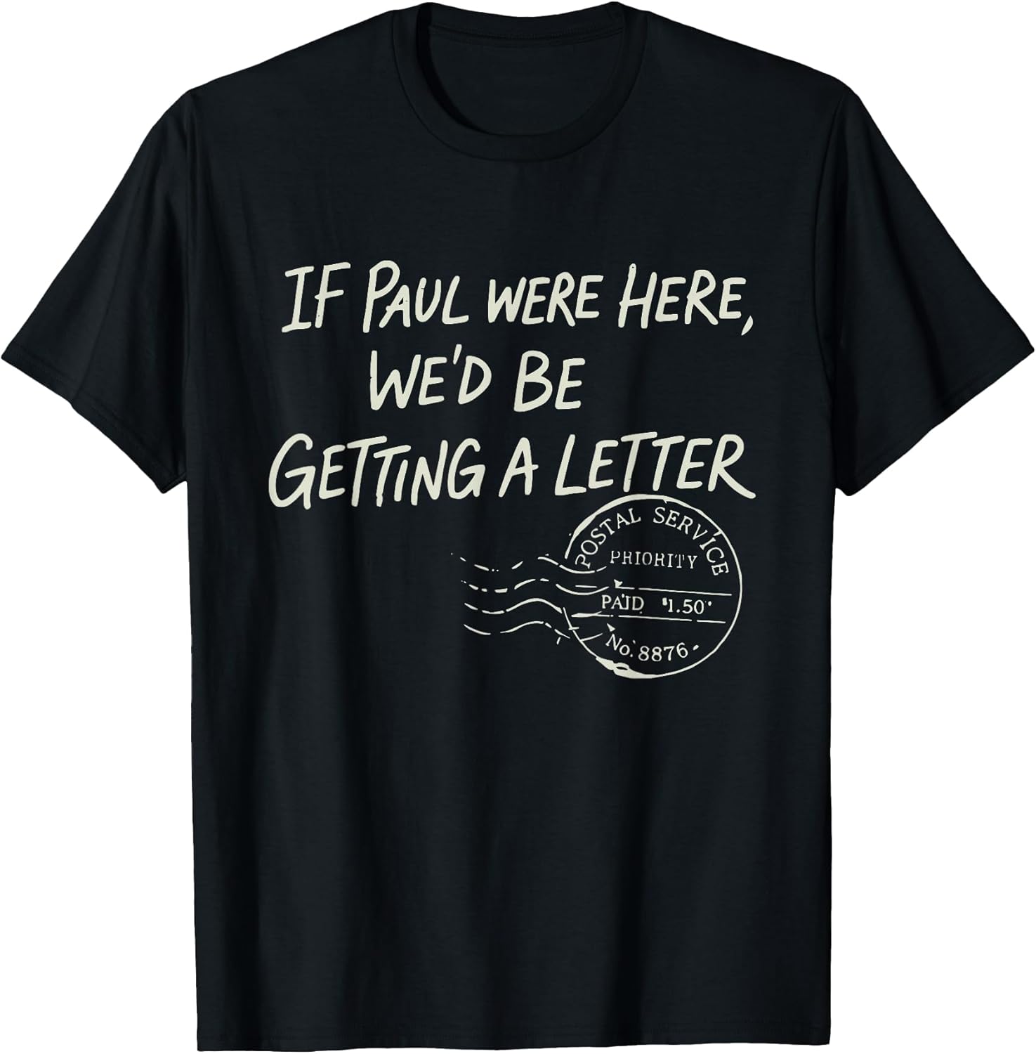 If Paul were Here We'd Be Getting A Letter Christian Humor T-Shirt