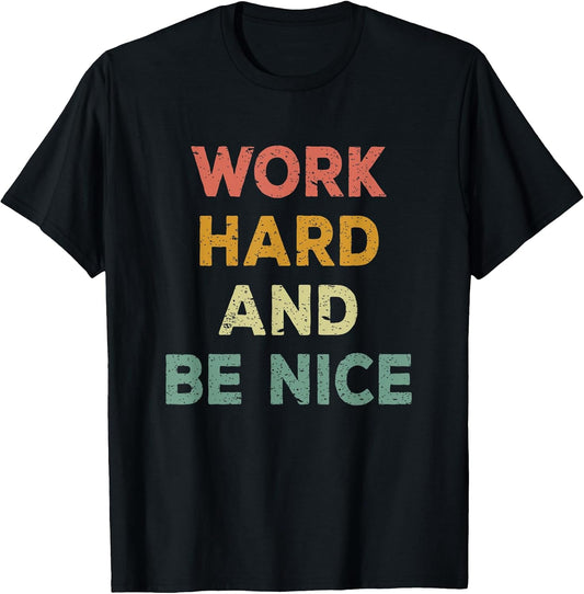 Work Hard and Be Nice Inspirational Positive Quote T-Shirt