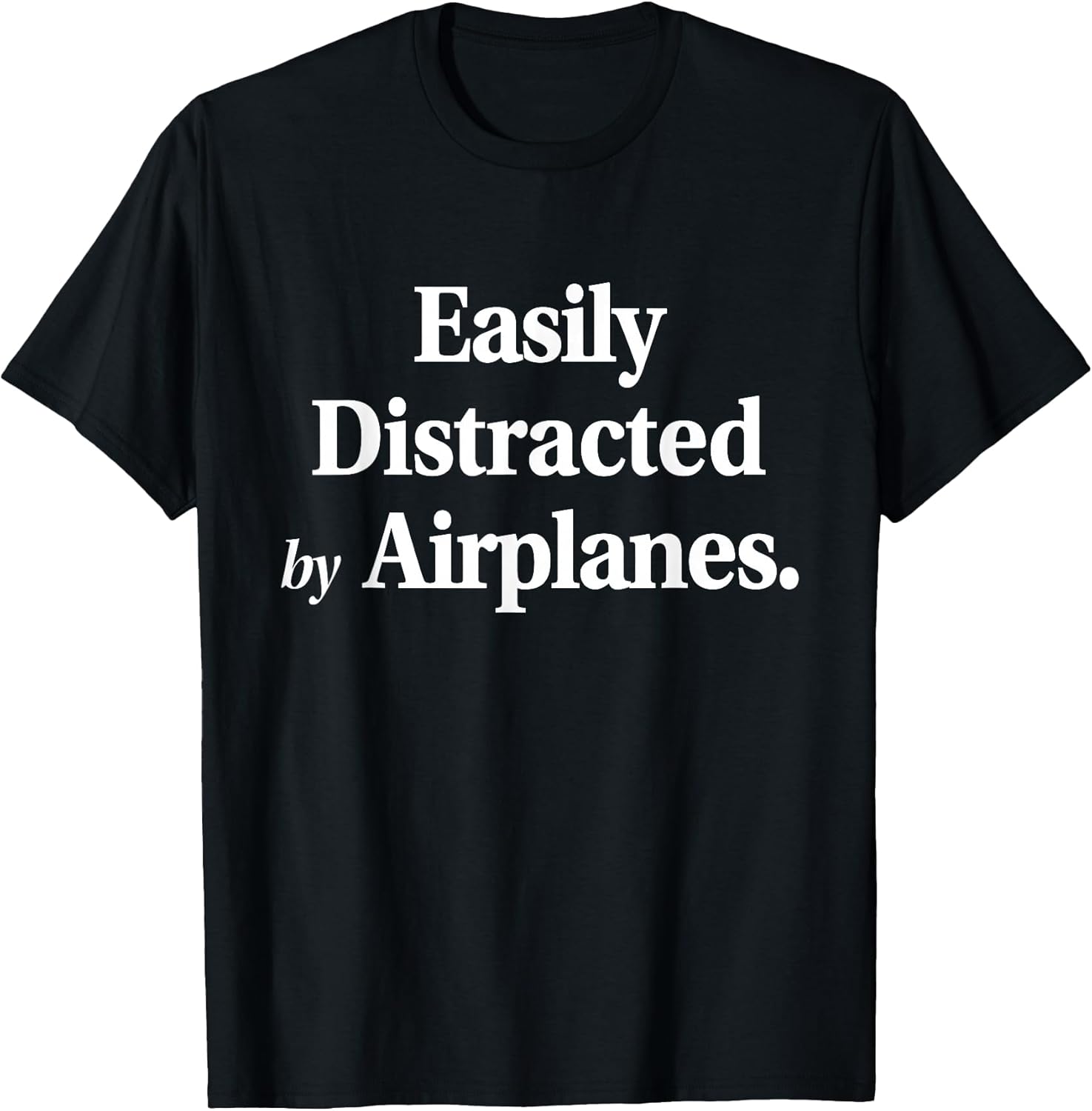 Easily Distracted By Airplanes Funny Plane Lovers Quote T-Shirt