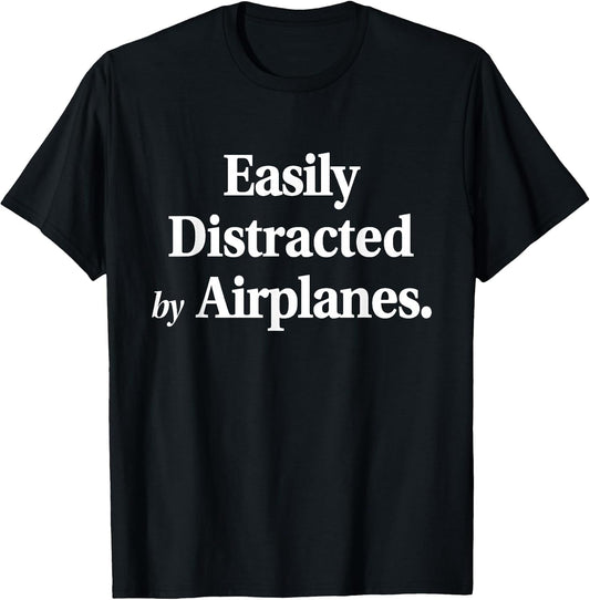 Easily Distracted By Airplanes Funny Plane Lovers Quote T-Shirt