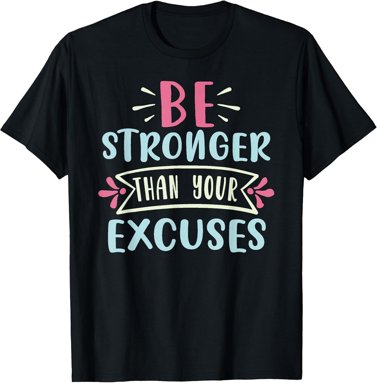 Positive Be Stronger Than Your Excuses Quote Men Women Kids T-Shirt