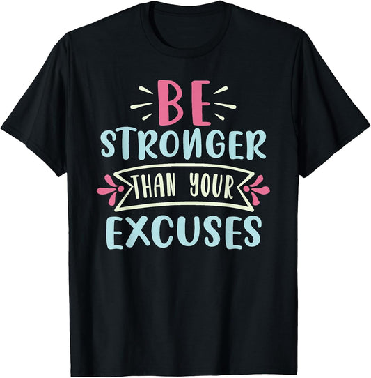Positive Be Stronger Than Your Excuses Quote Men Women Kids T-Shirt