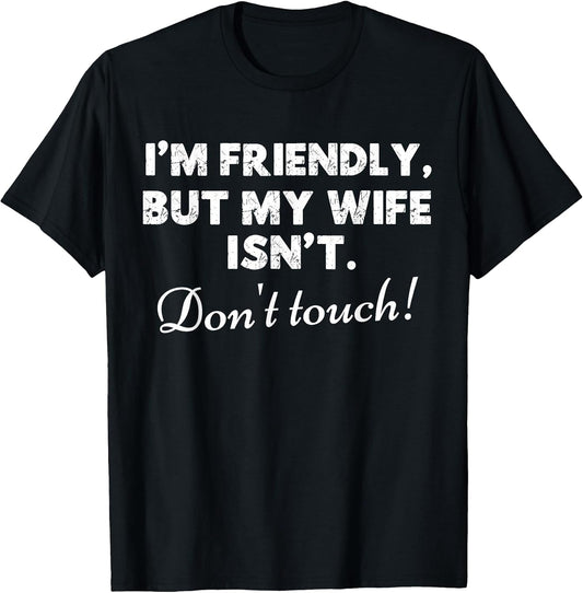 I'm Friendly But My Wife Isn't Funny Husband Quote Sarcastic T-Shirt