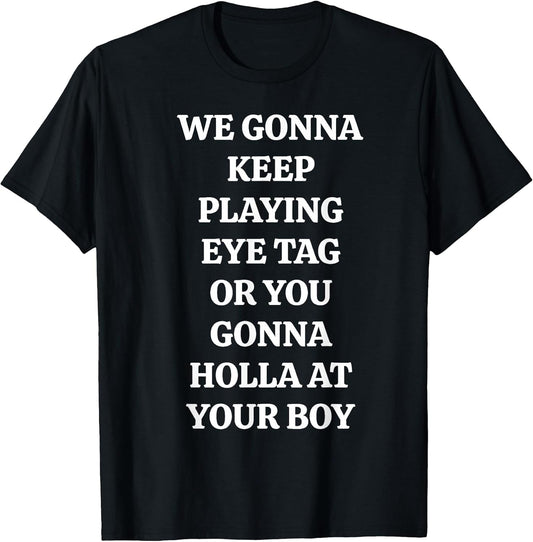 Eye Tag Holla At Your Boy Sarcastic Flirting Quote T-Shirt