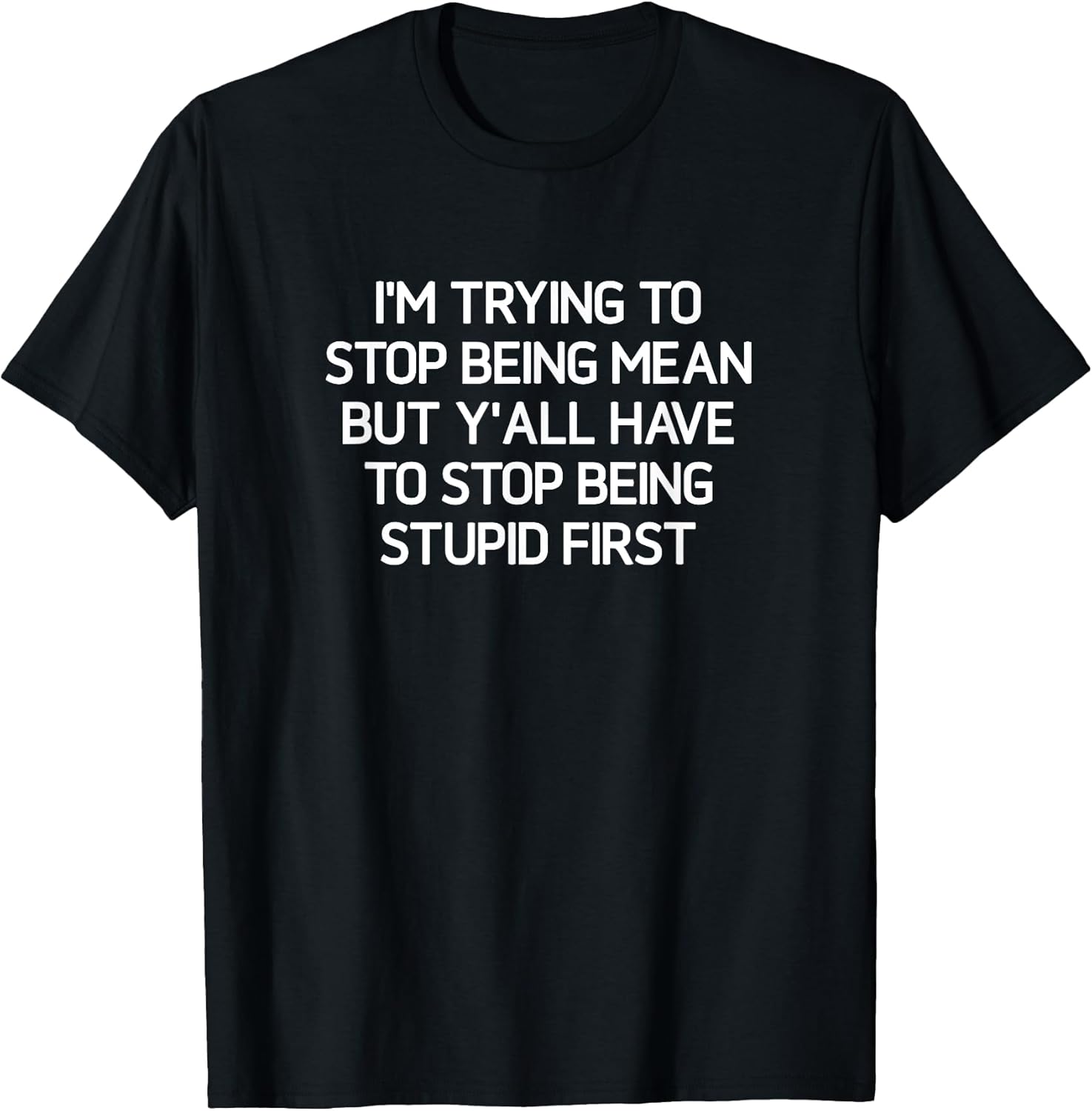I'm trying to stop being mean, funny, jokes, sarcastic T-Shirt
