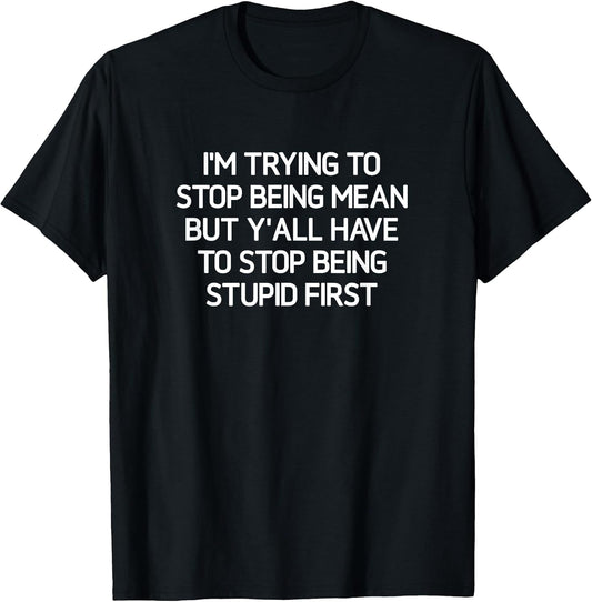 I'm trying to stop being mean, funny, jokes, sarcastic T-Shirt
