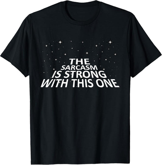Sarcastic The Sarcasm is Strong with This One T-Shirt T-Shirt