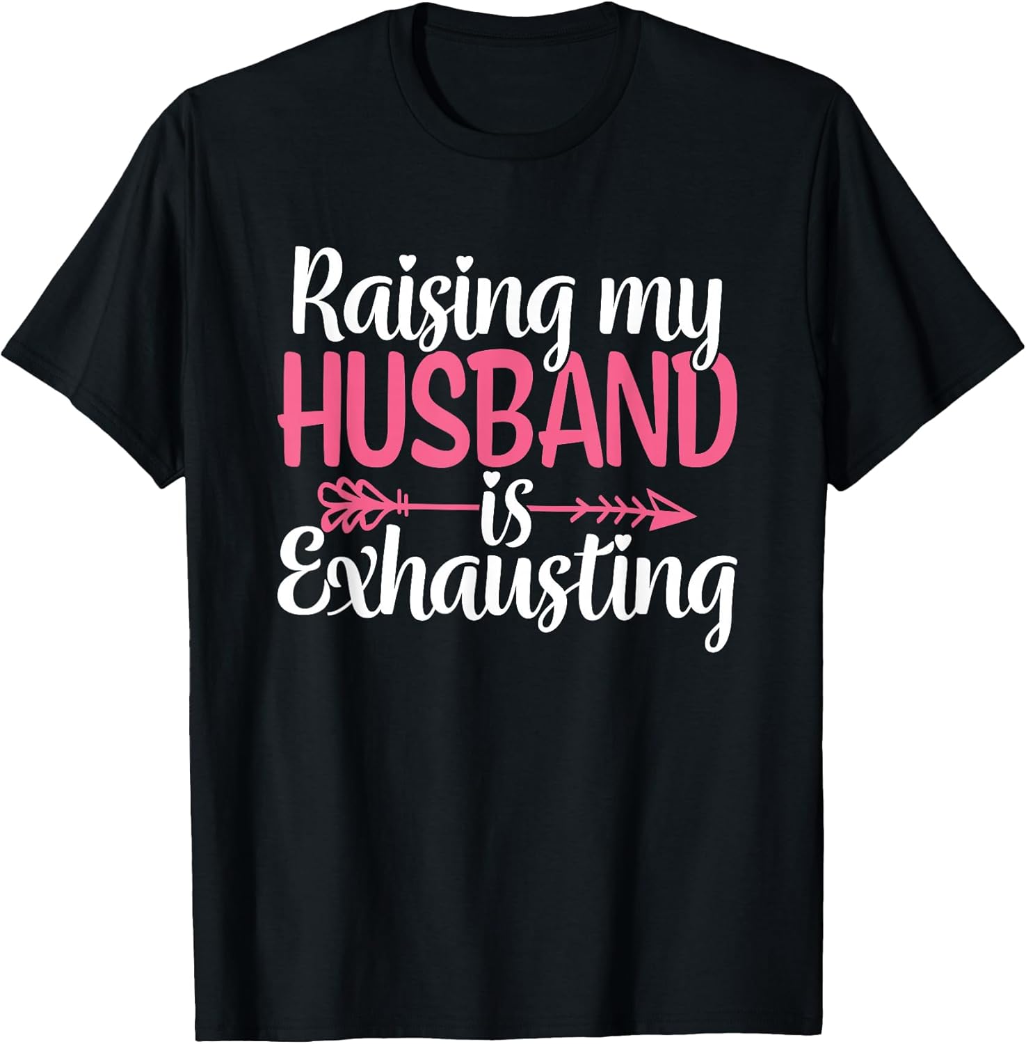 Raising My Husband is Exhausting Funny Wife Sarcastic Humor T-Shirt